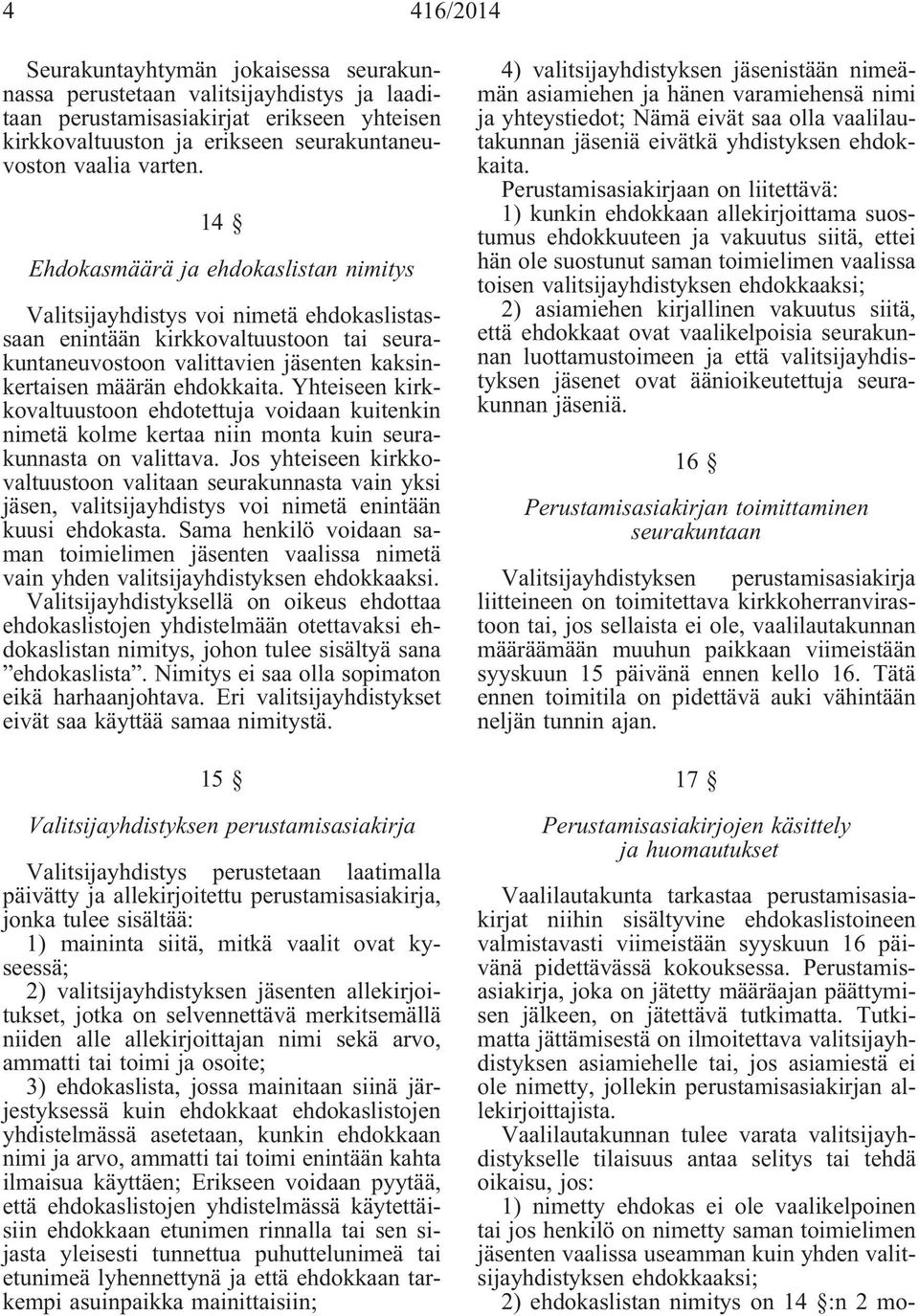 Yhteiseen kirkkovaltuustoon ehdotettuja voidaan kuitenkin nimetä kolme kertaa niin monta kuin seurakunnasta on valittava.