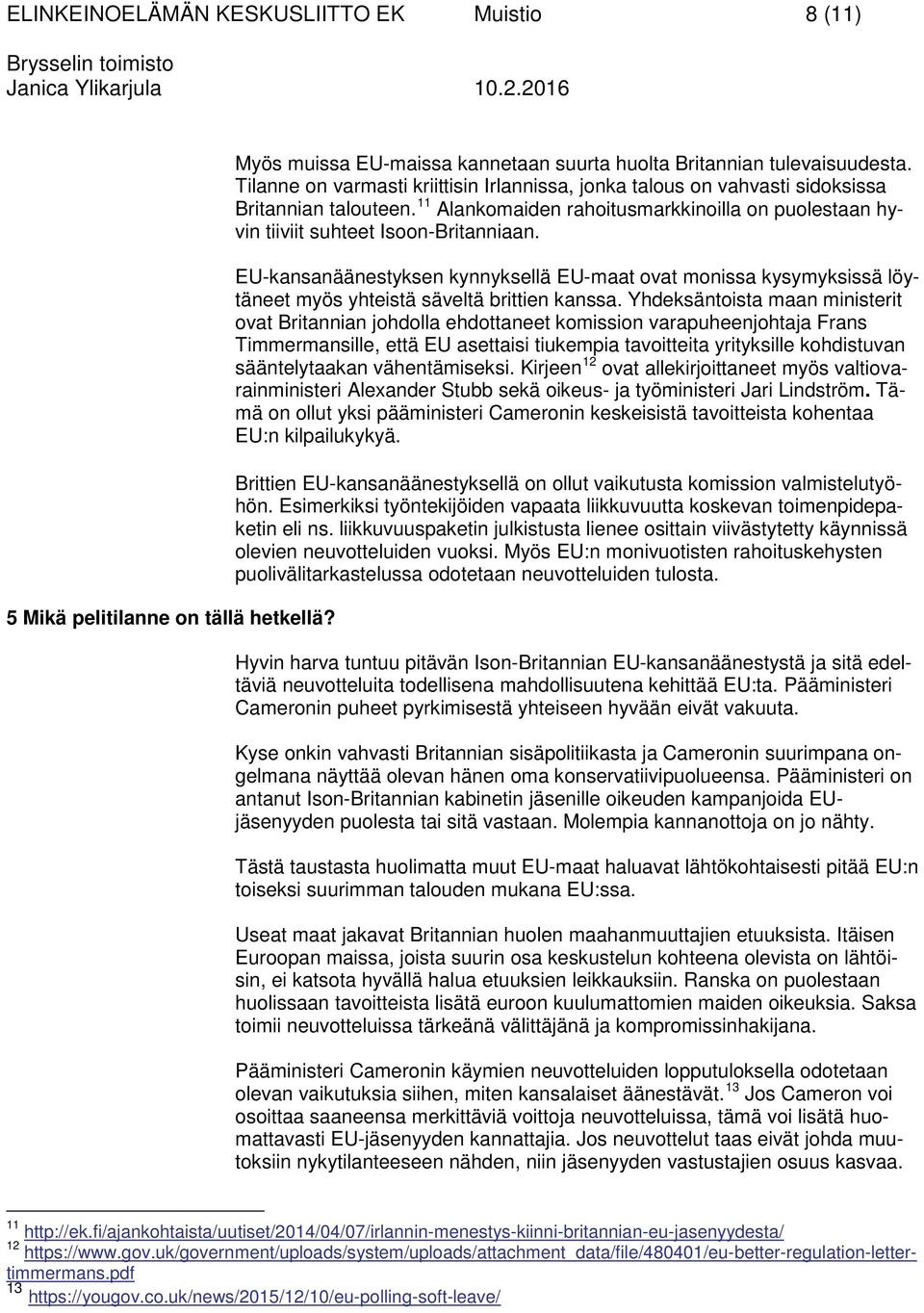 EU-kansanäänestyksen kynnyksellä EU-maat ovat monissa kysymyksissä löytäneet myös yhteistä säveltä brittien kanssa.