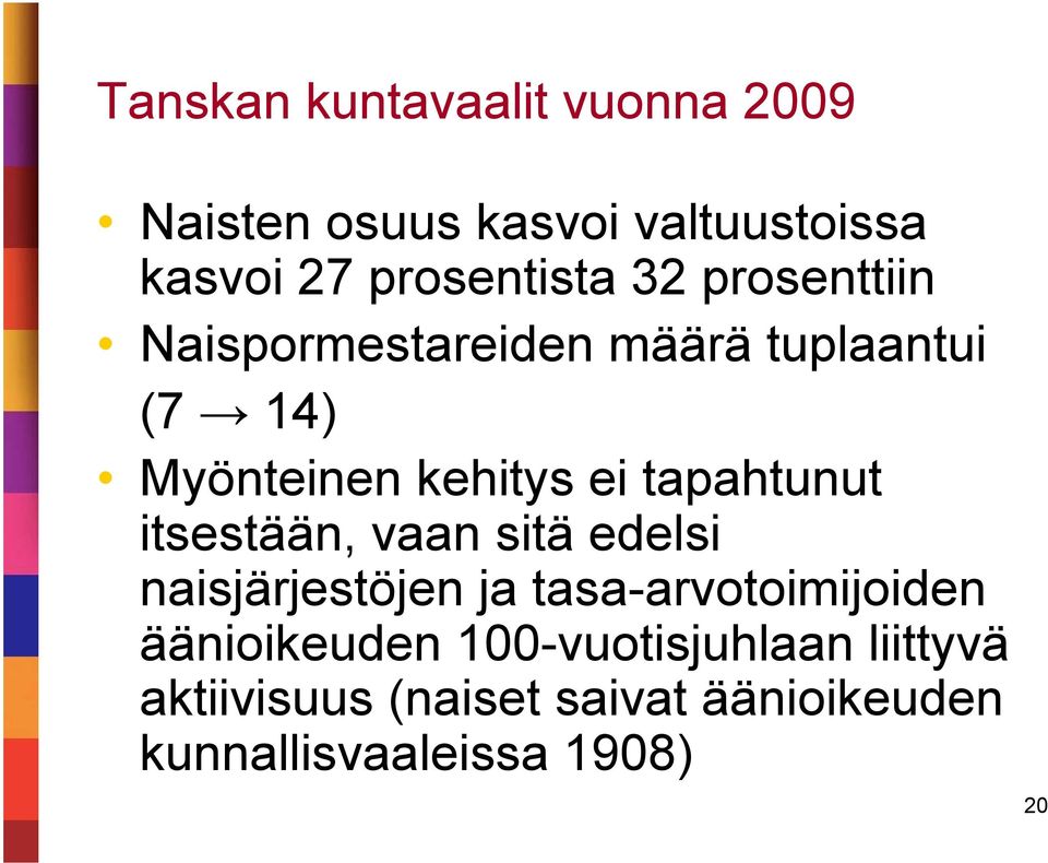 tapahtunut itsestään, vaan sitä edelsi naisjärjestöjen ja tasa-arvotoimijoiden