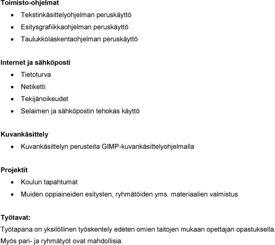 perusteita GIMP-kuvankäsittelyohjelmalla Projektit Koulun tapahtumat Muiden oppiaineiden esitysten, ryhmätöiden yms.