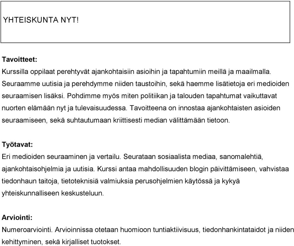 Pohdimme myös miten politiikan ja talouden tapahtumat vaikuttavat nuorten elämään nyt ja tulevaisuudessa.