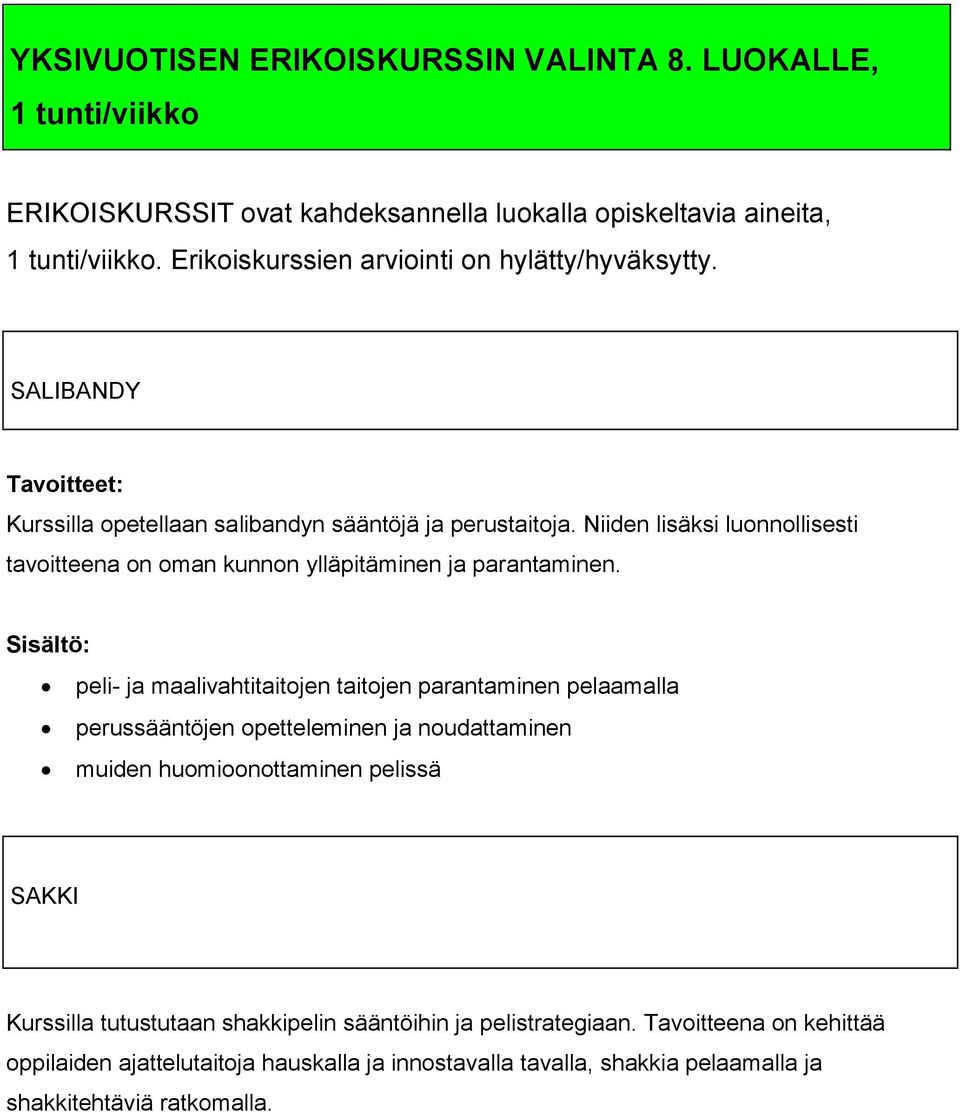 Niiden lisäksi luonnollisesti tavoitteena on oman kunnon ylläpitäminen ja parantaminen.