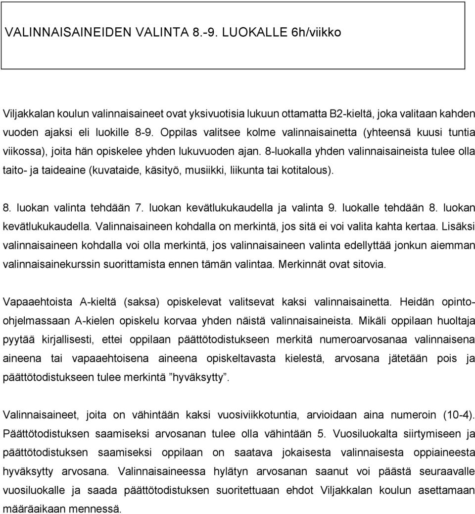 8-luokalla yhden valinnaisaineista tulee olla taito- ja taideaine (kuvataide, käsityö, musiikki, liikunta tai kotitalous). 8. luokan valinta tehdään 7. luokan kevätlukukaudella ja valinta 9.