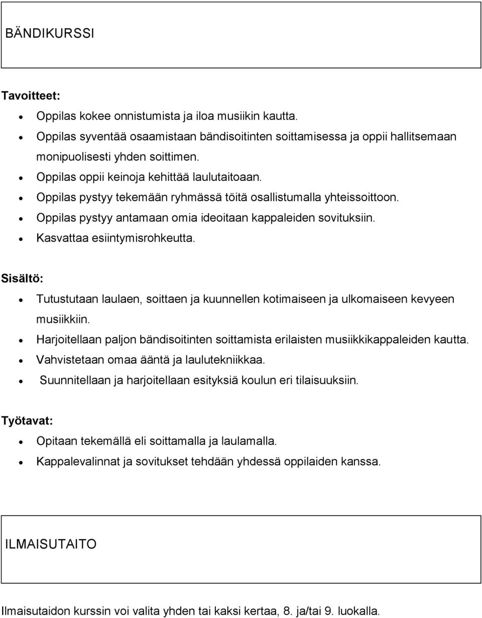 Kasvattaa esiintymisrohkeutta. Tutustutaan laulaen, soittaen ja kuunnellen kotimaiseen ja ulkomaiseen kevyeen musiikkiin.