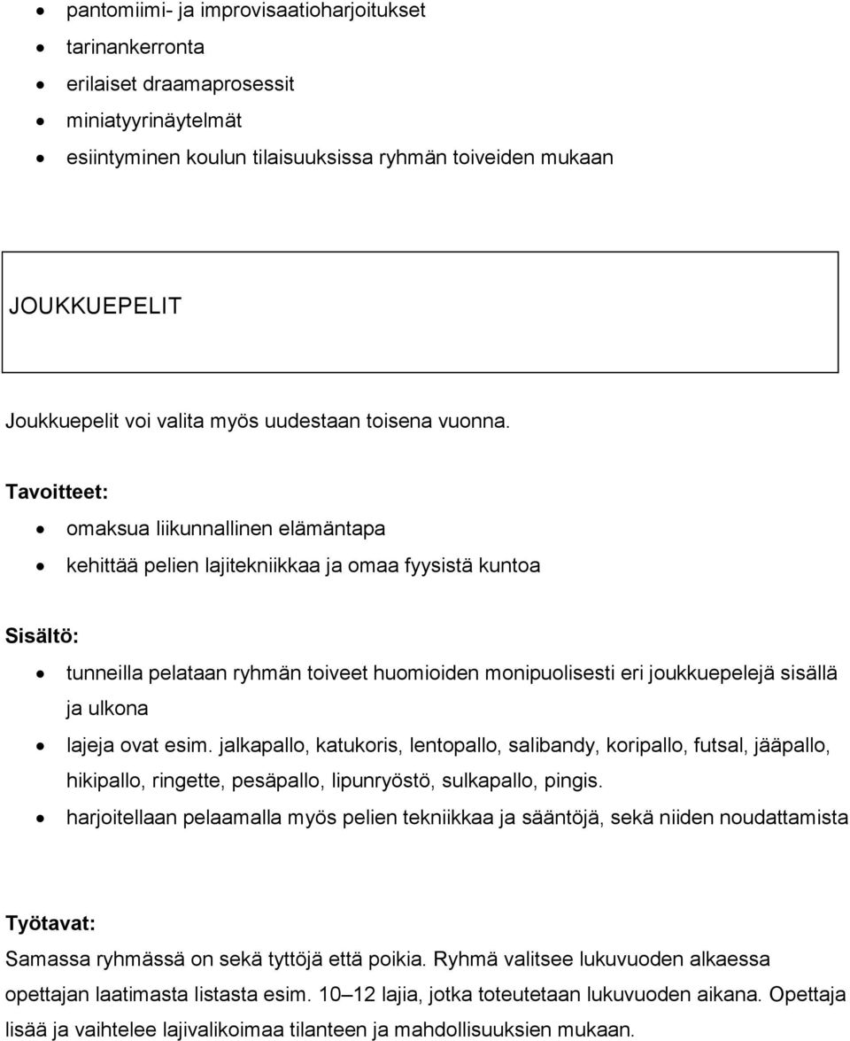 omaksua liikunnallinen elämäntapa kehittää pelien lajitekniikkaa ja omaa fyysistä kuntoa tunneilla pelataan ryhmän toiveet huomioiden monipuolisesti eri joukkuepelejä sisällä ja ulkona lajeja ovat