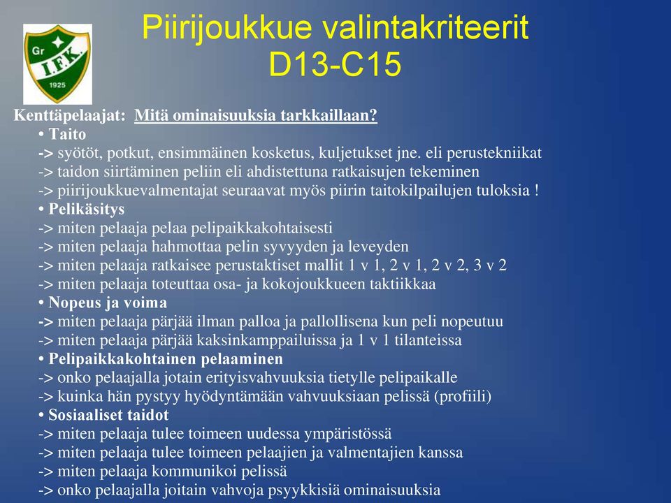 Pelikäsitys -> miten pelaaja pelaa pelipaikkakohtaisesti -> miten pelaaja hahmottaa pelin syvyyden ja leveyden -> miten pelaaja ratkaisee perustaktiset mallit 1 v 1, 2 v 1, 2 v 2, 3 v 2 -> miten