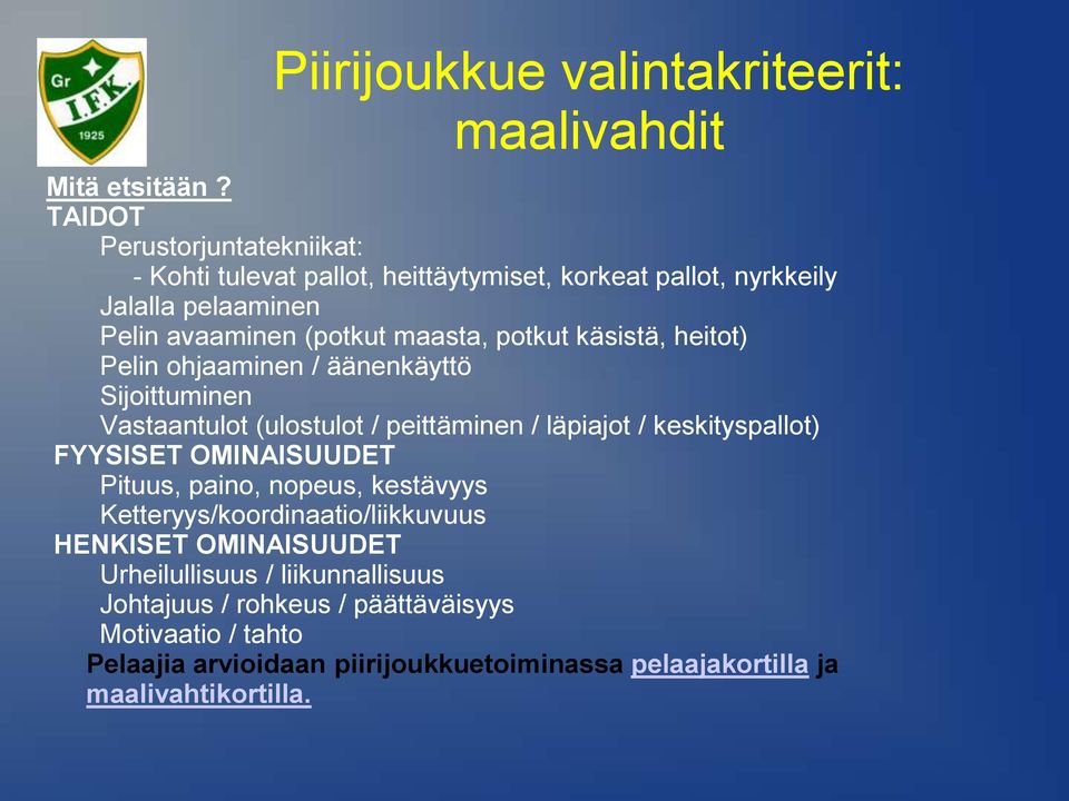 käsistä, heitot) Pelin ohjaaminen / äänenkäyttö Sijoittuminen Vastaantulot (ulostulot / peittäminen / läpiajot / keskityspallot) FYYSISET OMINAISUUDET