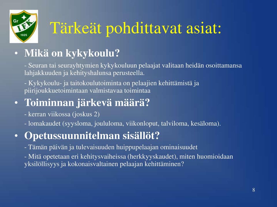 - Kykykoulu- ja taitokoulutoiminta on pelaajien kehittämistä ja piirijoukkuetoimintaan valmistavaa toimintaa Toiminnan järkevä määrä?