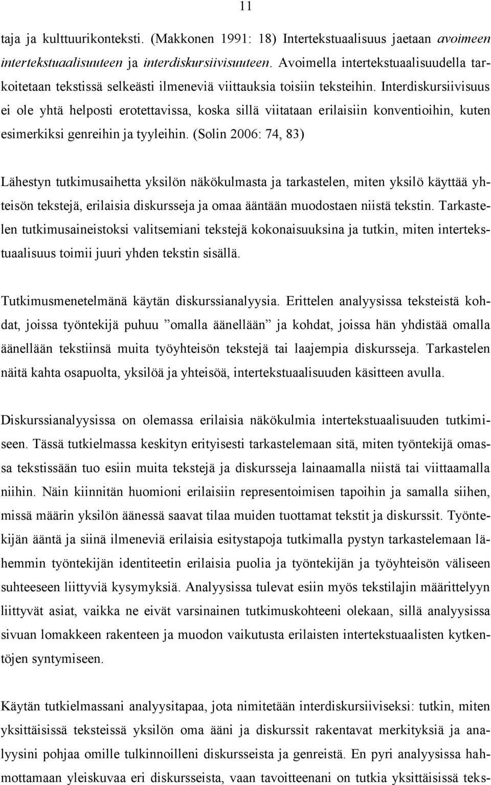 Interdiskursiivisuus ei ole yhtä helposti erotettavissa, koska sillä viitataan erilaisiin konventioihin, kuten esimerkiksi genreihin ja tyyleihin.