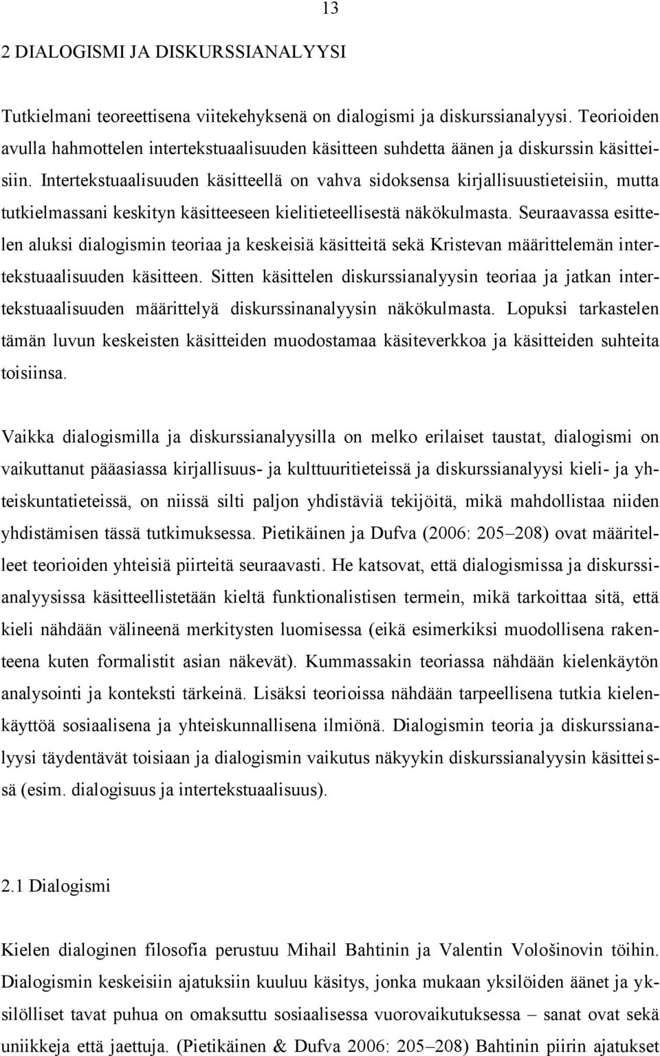 Intertekstuaalisuuden käsitteellä on vahva sidoksensa kirjallisuustieteisiin, mutta tutkielmassani keskityn käsitteeseen kielitieteellisestä näkökulmasta.