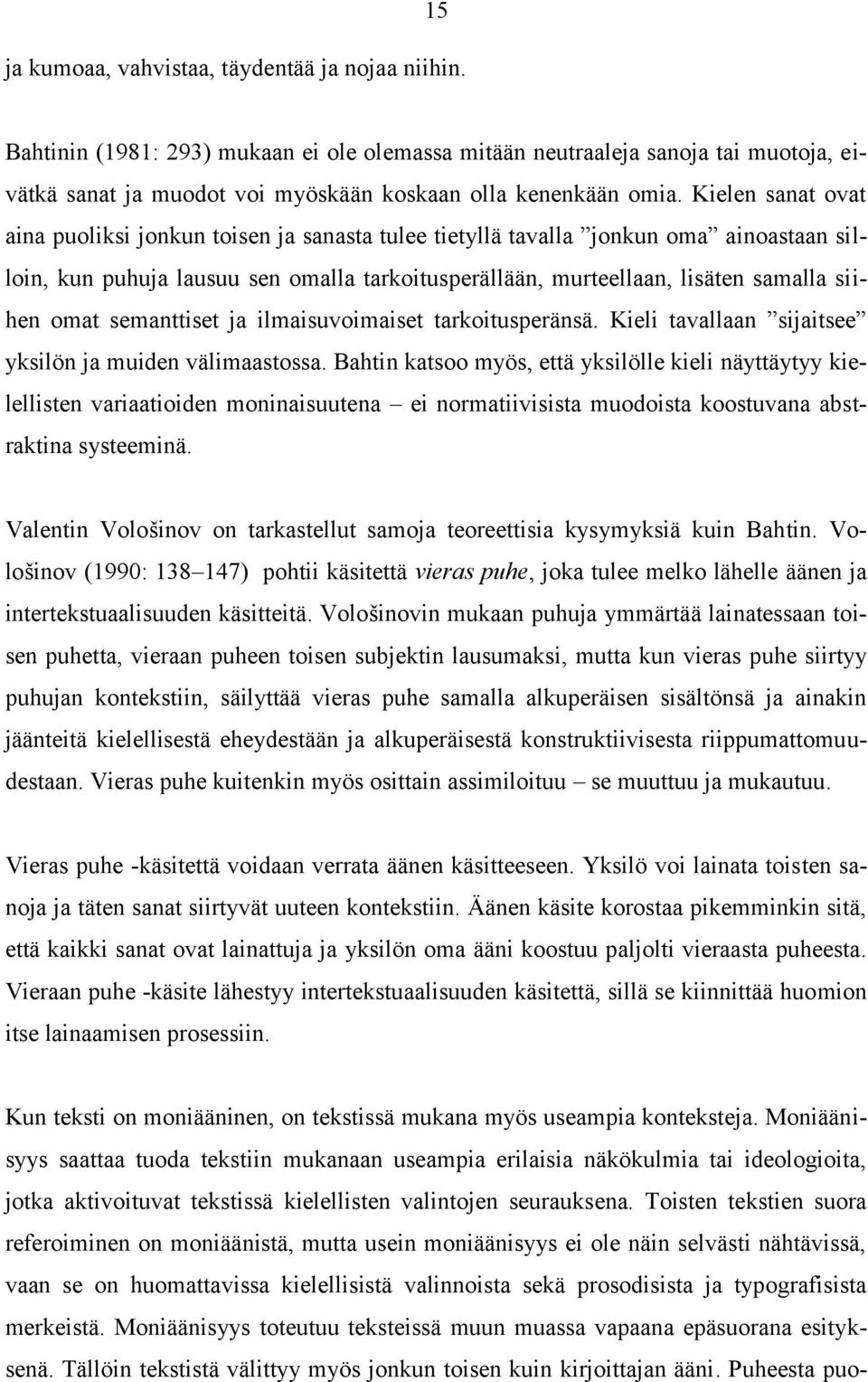 omat semanttiset ja ilmaisuvoimaiset tarkoitusperänsä. Kieli tavallaan sijaitsee yksilön ja muiden välimaastossa.