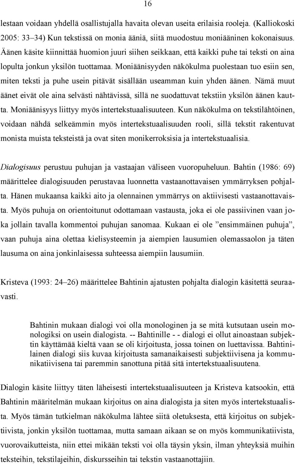 Moniäänisyyden näkökulma puolestaan tuo esiin sen, miten teksti ja puhe usein pitävät sisällään useamman kuin yhden äänen.