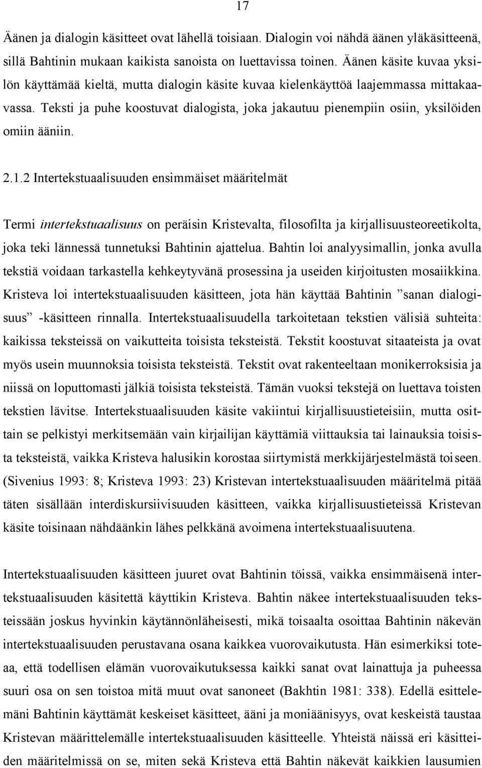 Teksti ja puhe koostuvat dialogista, joka jakautuu pienempiin osiin, yksilöiden omiin ääniin. 2.1.