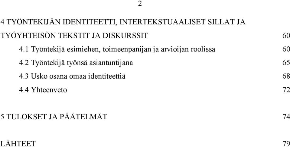 1 Työntekijä esimiehen, toimeenpanijan ja arvioijan roolissa 60 4.