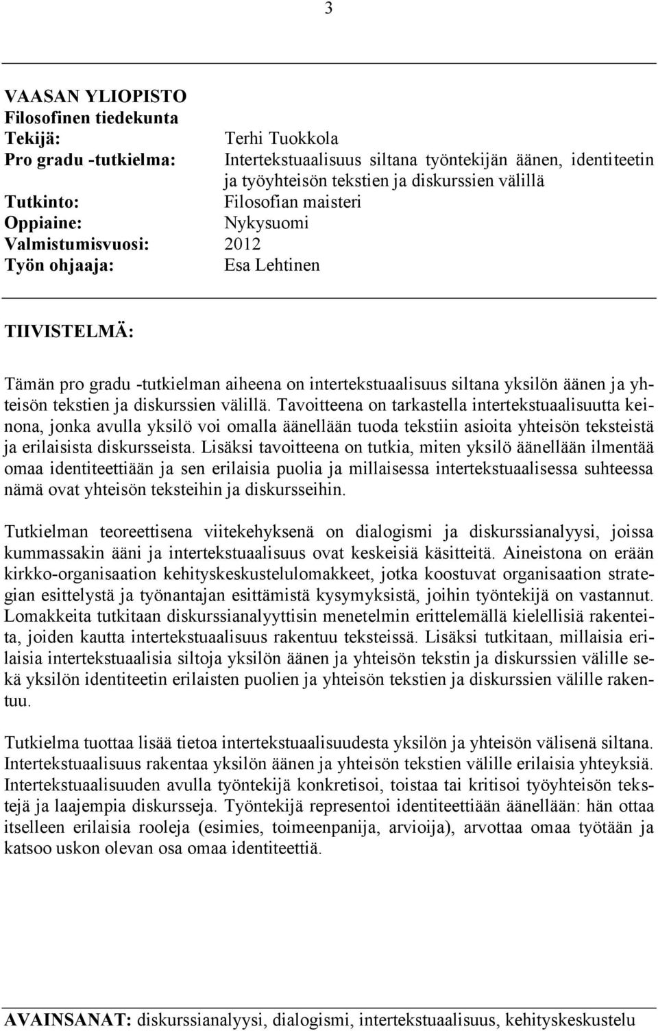 yhteisön tekstien ja diskurssien välillä.