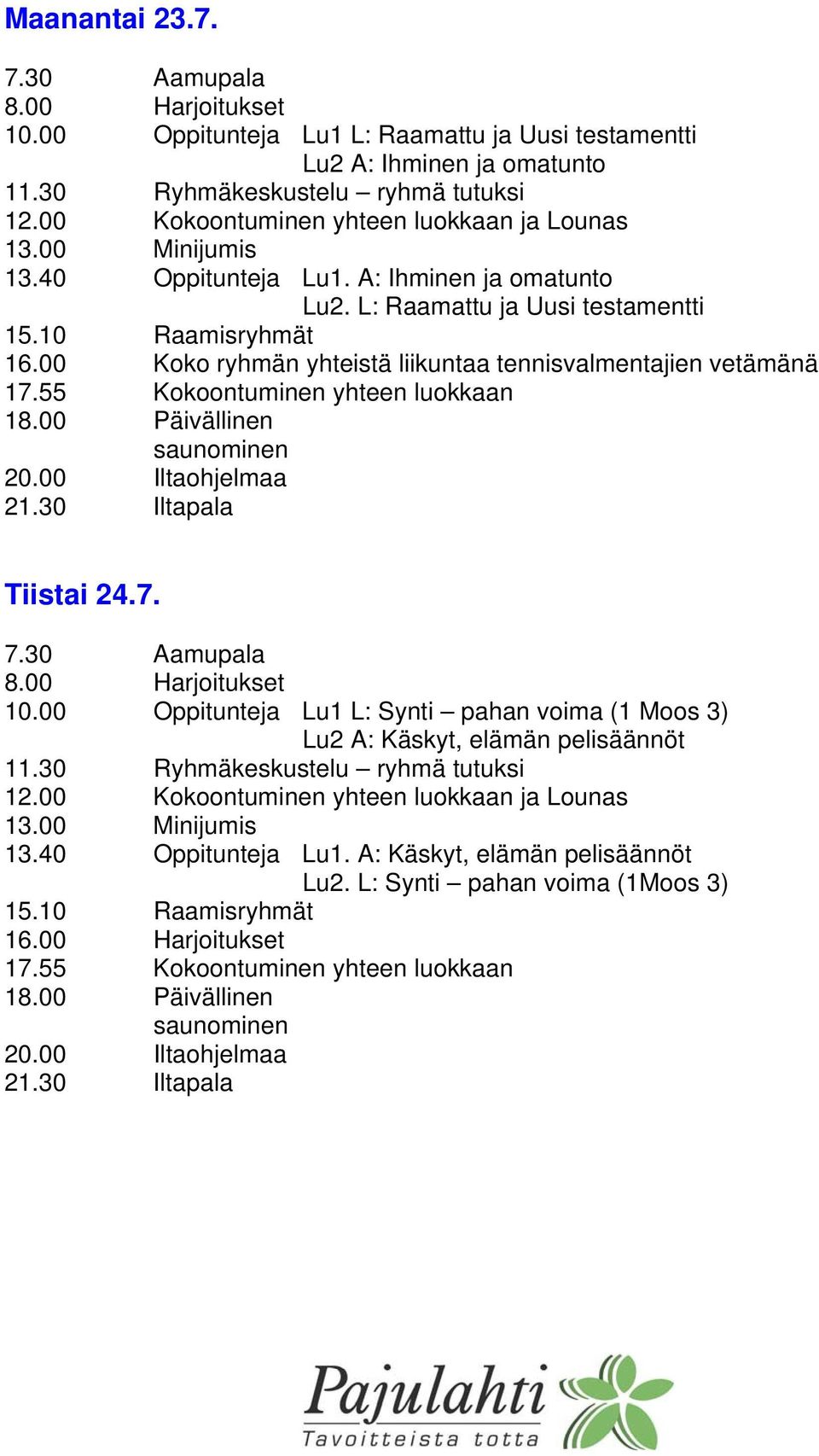 00 Koko ryhmän yhteistä liikuntaa tennisvalmentajien vetämänä Tiistai 24.7. 10.