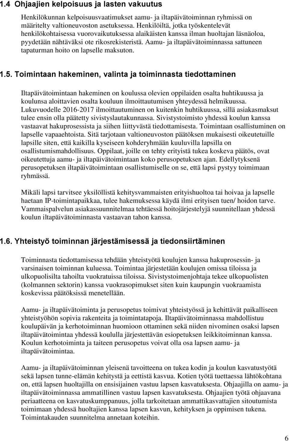 Aamu- ja iltapäivätoiminnassa sattuneen tapaturman hoito on lapselle maksuton. 1.5.