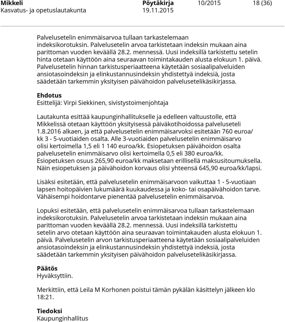 Palvelusetelin hinnan tarkistusperiaatteena käytetään sosiaalipalveluiden ansiotasoindeksin ja elinkustannusindeksin yhdistettyä indeksiä, josta säädetään tarkemmin yksityisen päivähoidon