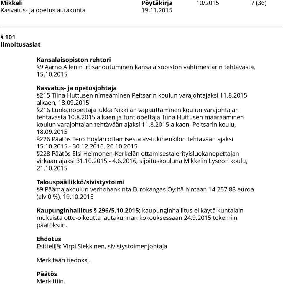 8.2015 alkaen, Peitsarin koulu, 18.09.2015 226 Päätös Tero Höylän ottamisesta av-tukihenkilön tehtävään ajaksi 15.10.