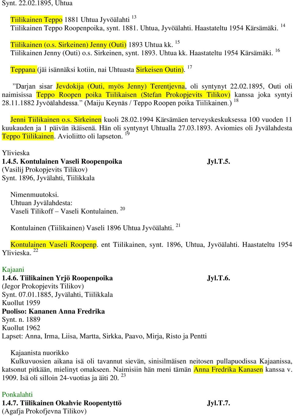 17 Darjan sisar Jevdokija (Outi, myös Jenny) Terentjevna, oli syntynyt 22.02.1895, Outi oli naimisissa Teppo Roopen poika Tiilikaisen (Stefan Prokopjevits Tilikov) kanssa joka syntyi 28.11.