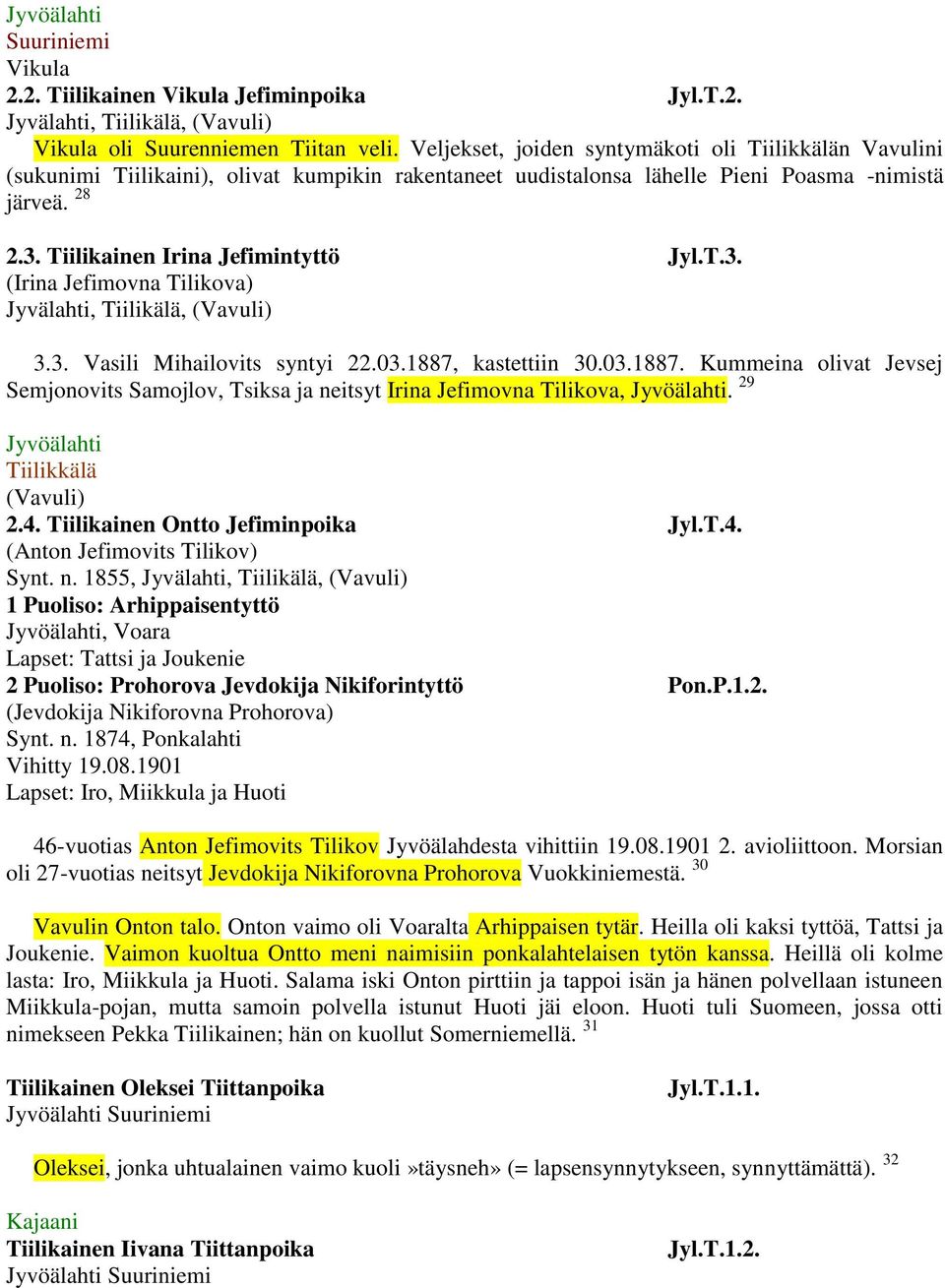 T.3. (Irina Jefimovna Tilikova) Jyvälahti, Tiilikälä, (Vavuli) 3.3. Vasili Mihailovits syntyi 22.03.1887, kastettiin 30.03.1887. Kummeina olivat Jevsej Semjonovits Samojlov, Tsiksa ja neitsyt Irina Jefimovna Tilikova,.