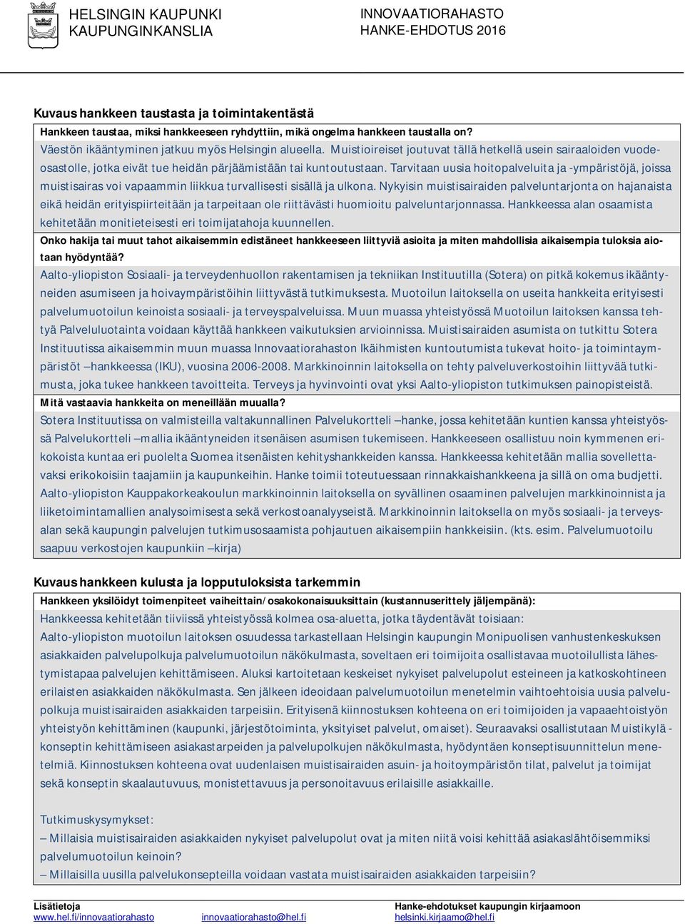 Tarvitaan uusia hoitopalveluita ja -ympäristöjä, joissa muistisairas voi vapaammin liikkua turvallisesti sisällä ja ulkona.