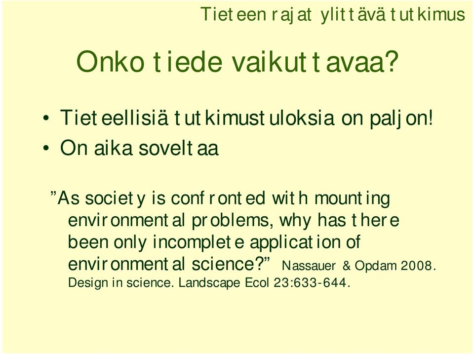 On aika soveltaa As society is confronted with mounting environmental problems,