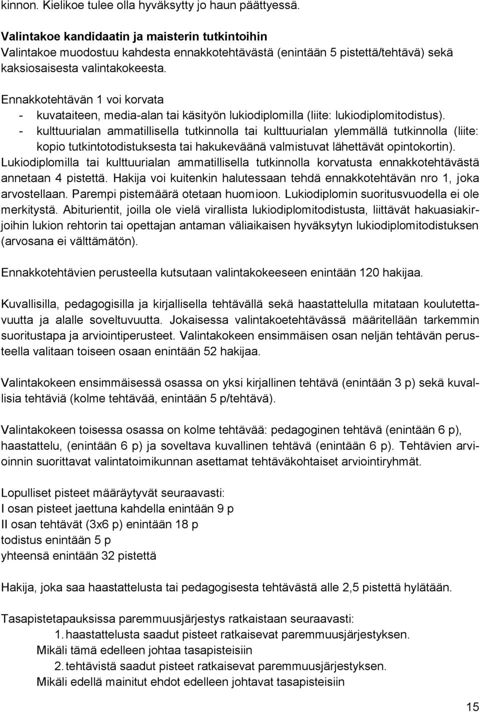 Ennakkotehtävän 1 voi korvata - kuvataiteen, media-alan tai käsityön lukiodiplomilla (liite: lukiodiplomitodistus).