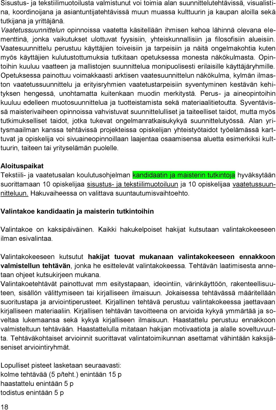 Vaatesuunnittelu perustuu käyttäjien toiveisiin ja tarpeisiin ja näitä ongelmakohtia kuten myös käyttäjien kulutustottumuksia tutkitaan opetuksessa monesta näkökulmasta.