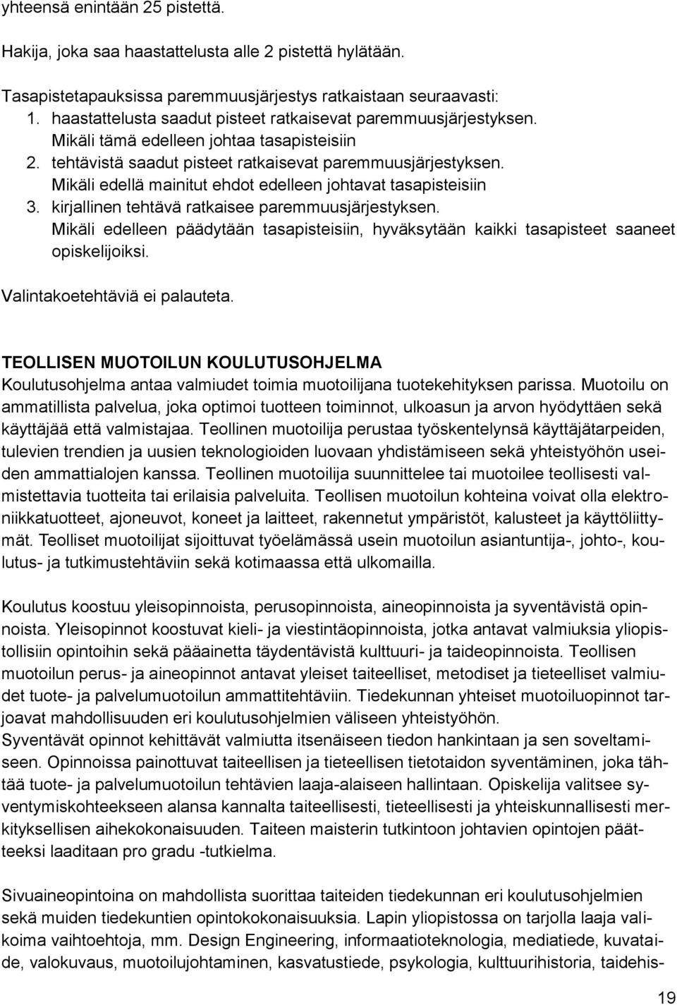 Mikäli edellä mainitut ehdot edelleen johtavat tasapisteisiin 3. kirjallinen tehtävä ratkaisee paremmuusjärjestyksen.