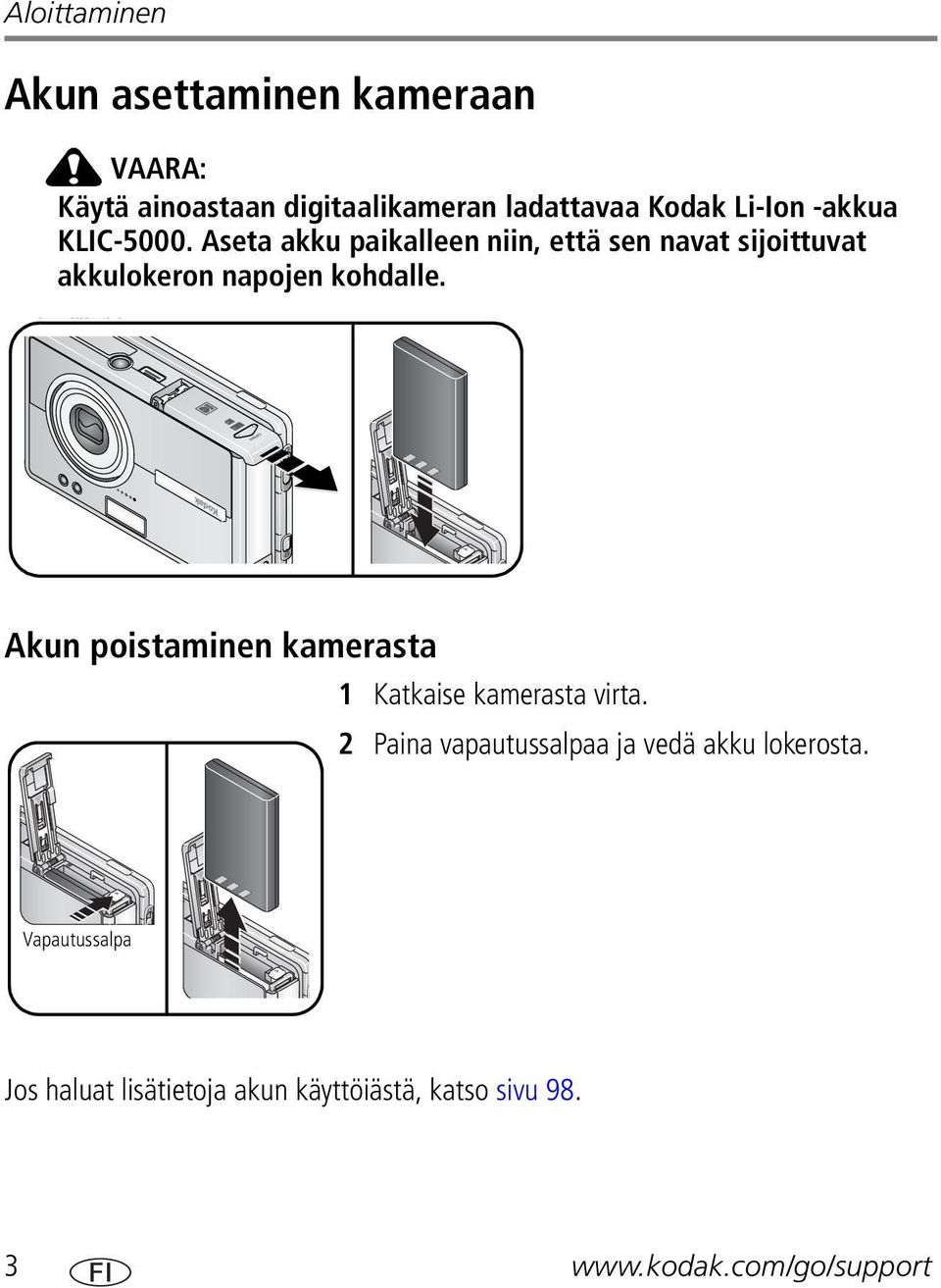 Aseta akku paikalleen niin, että sen navat sijoittuvat akkulokeron napojen kohdalle.