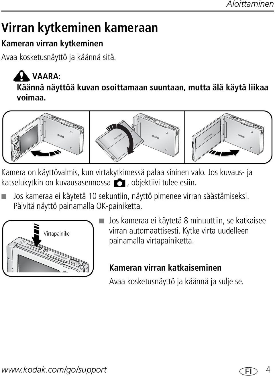 Jos kuvaus- ja katselukytkin on kuvausasennossa, objektiivi tulee esiin. Jos kameraa ei käytetä 10 sekuntiin, näyttö pimenee virran säästämiseksi.