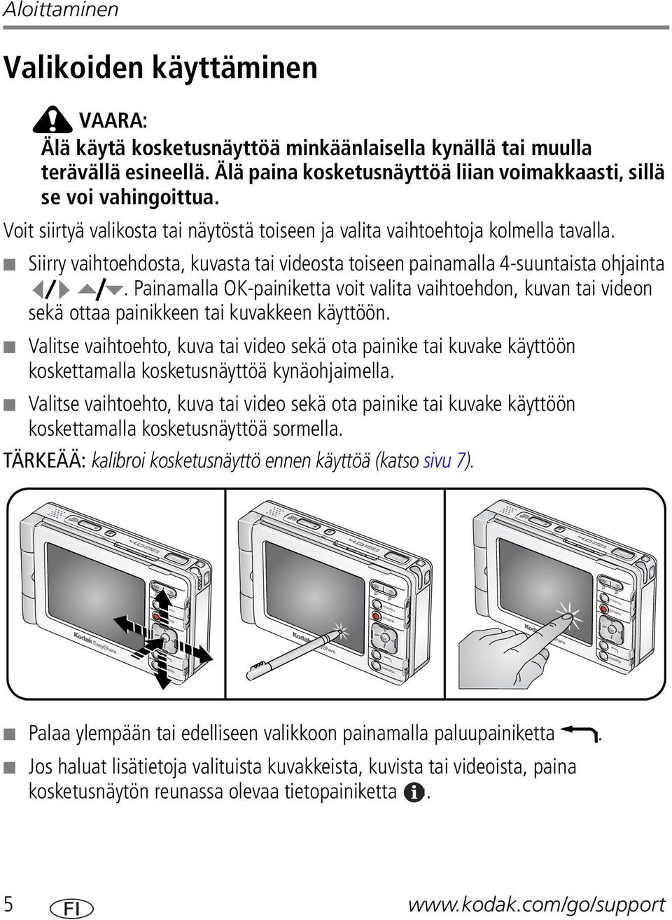 Painamalla OK-painiketta voit valita vaihtoehdon, kuvan tai videon sekä ottaa painikkeen tai kuvakkeen käyttöön.