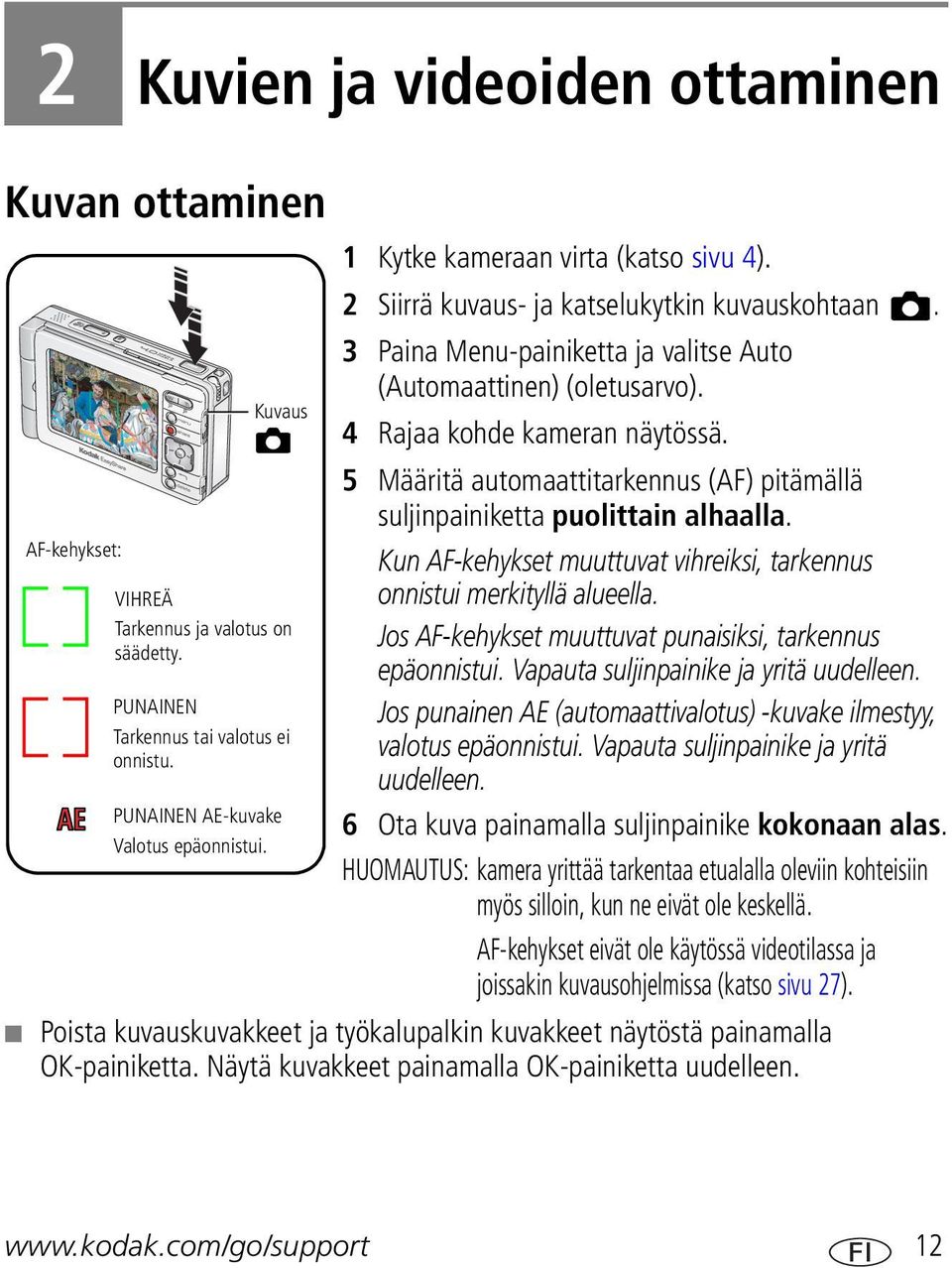 5 Määritä automaattitarkennus (AF) pitämällä suljinpainiketta puolittain alhaalla. Kun AF-kehykset muuttuvat vihreiksi, tarkennus onnistui merkityllä alueella.