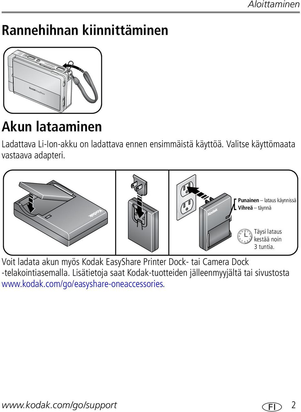 Punainen lataus käynnissä Vihreä täynnä Täysi lataus kestää noin 3 tuntia.