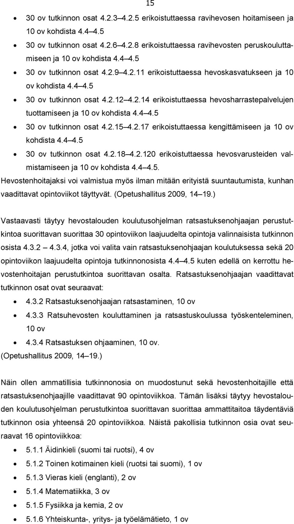 4 4.5 30 ov tutkinnon osat 4.2.15 4.2.17 erikoistuttaessa kengittämiseen ja 10 ov kohdista 4.4 4.5 30 ov tutkinnon osat 4.2.18 4.2.120 erikoistuttaessa hevosvarusteiden valmistamiseen ja 10 ov kohdista 4.