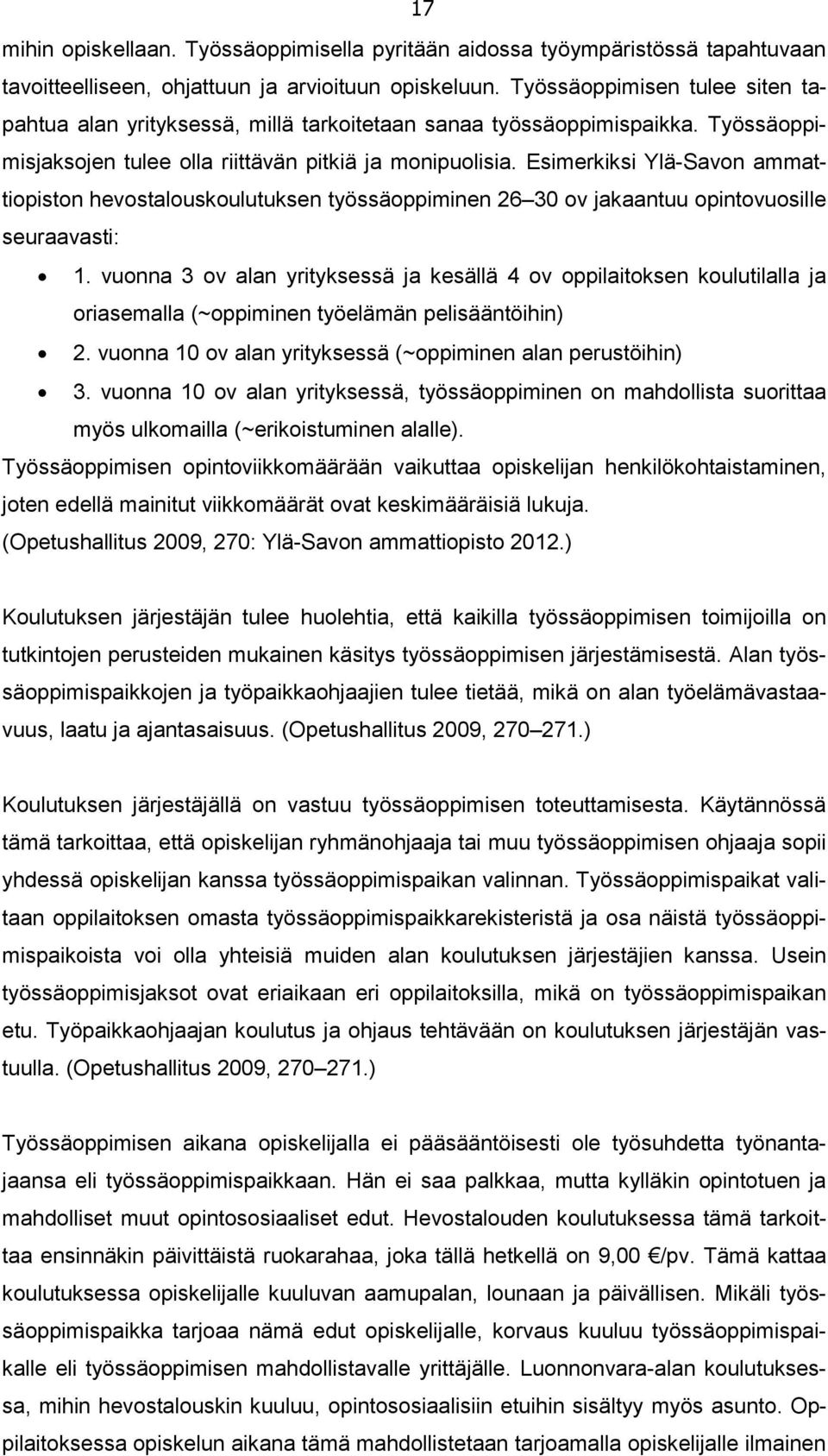 Esimerkiksi Ylä-Savon ammattiopiston hevostalouskoulutuksen työssäoppiminen 26 30 ov jakaantuu opintovuosille seuraavasti: 1.