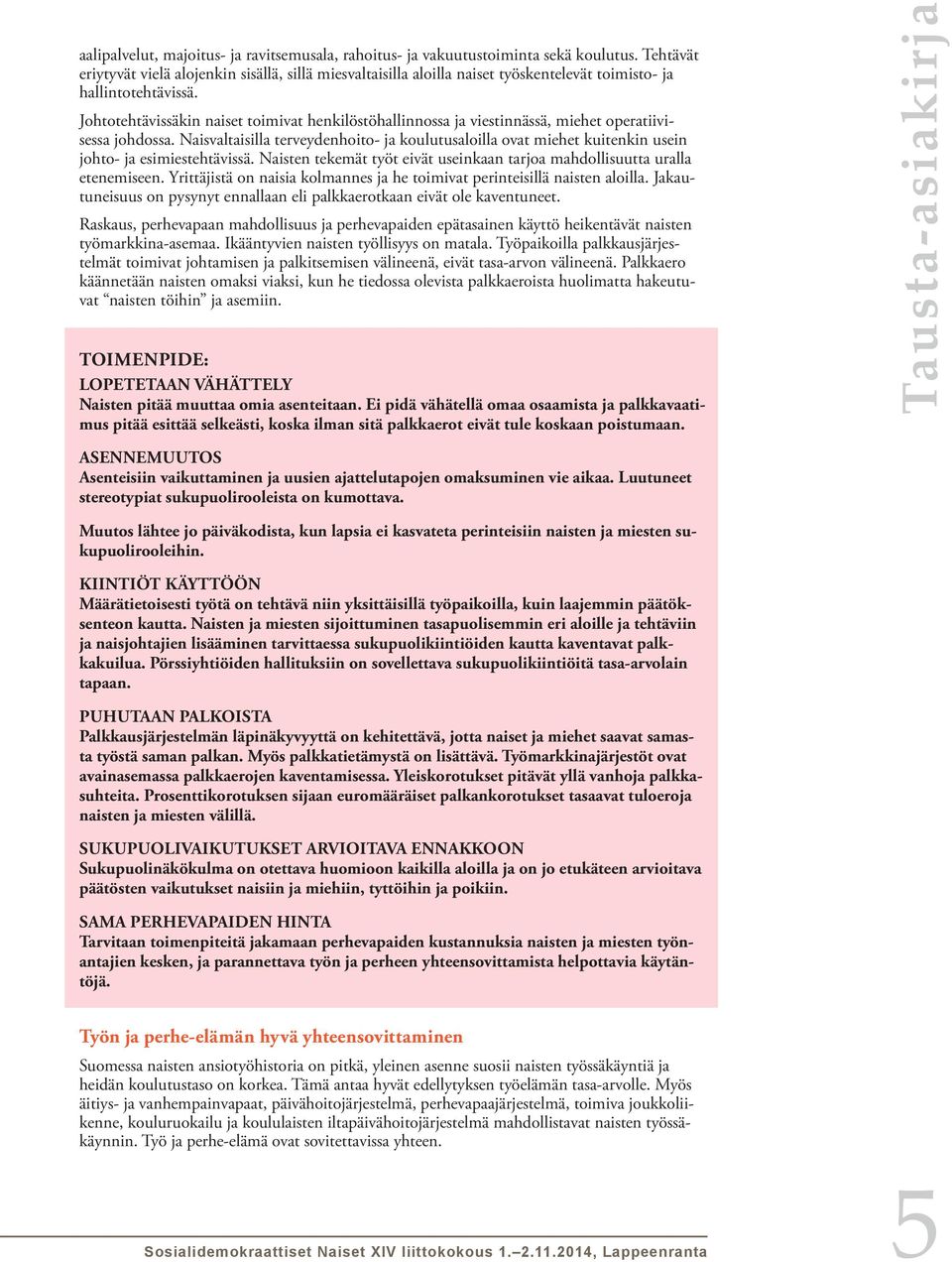 Johtotehtävissäkin naiset toimivat henkilöstöhallinnossa ja viestinnässä, miehet operatiivisessa johdossa.