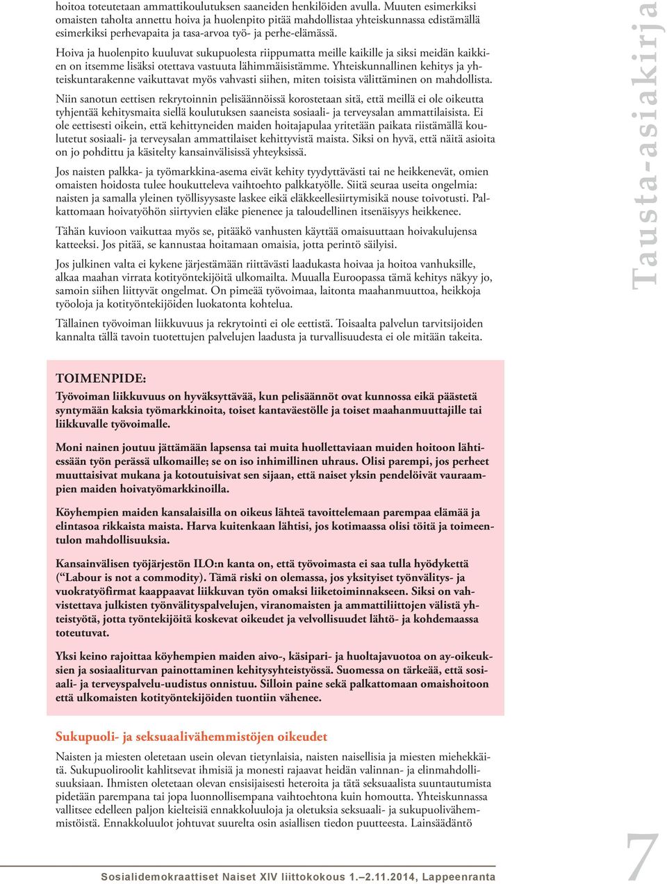 Hoiva ja huolenpito kuuluvat sukupuolesta riippumatta meille kaikille ja siksi meidän kaikkien on itsemme lisäksi otettava vastuuta lähimmäisistämme.