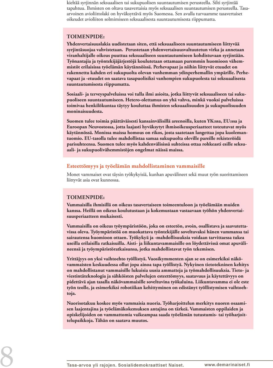 Yhdenvertaisuuslakia uudistetaan siten, että seksuaaliseen suuntautumiseen liittyvää syrjintäsuojaa vahvistetaan.