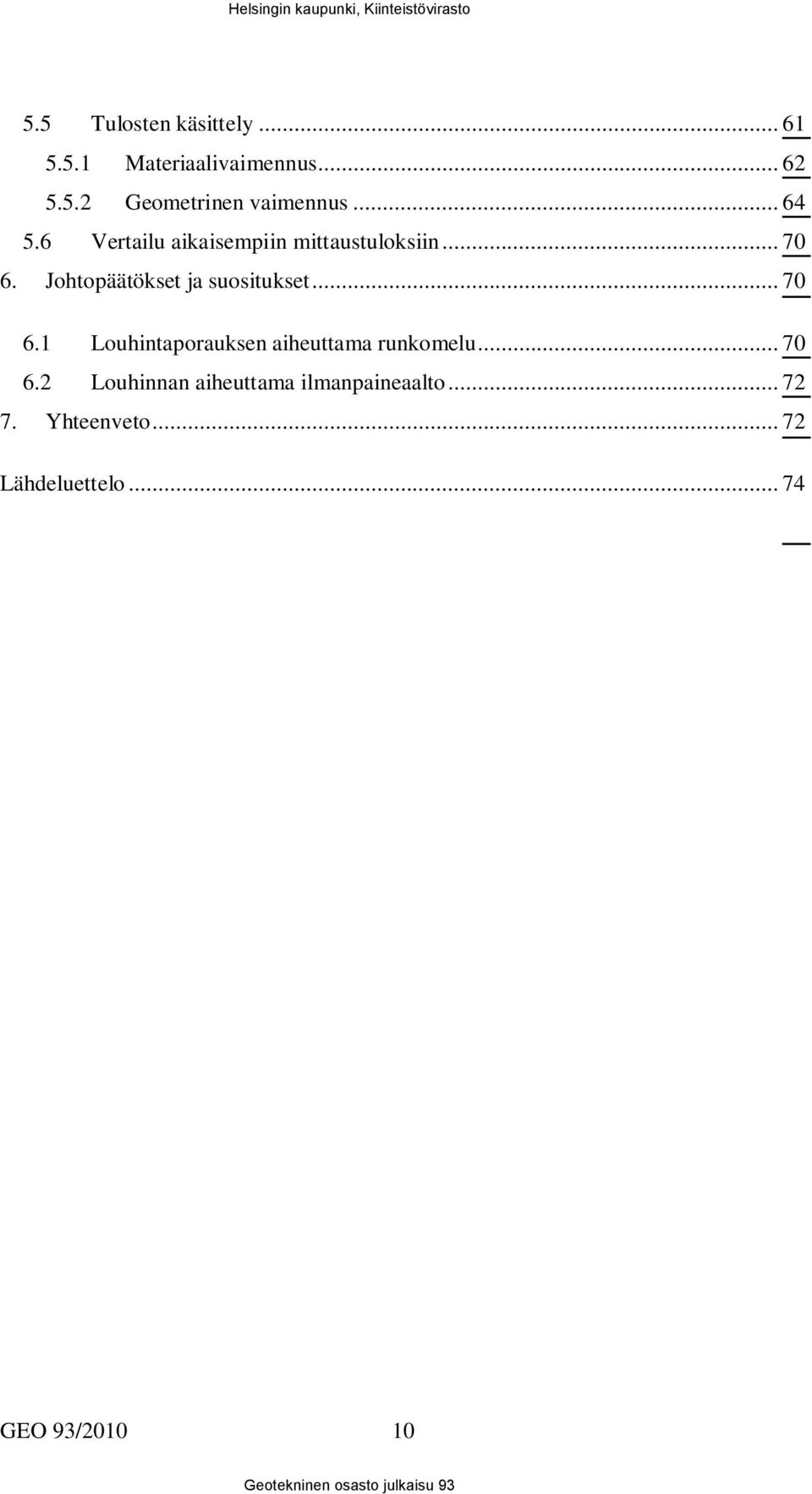 Johtopäätökset ja suositukset... 70 6.1 Louhintaporauksen aiheuttama runkomelu.