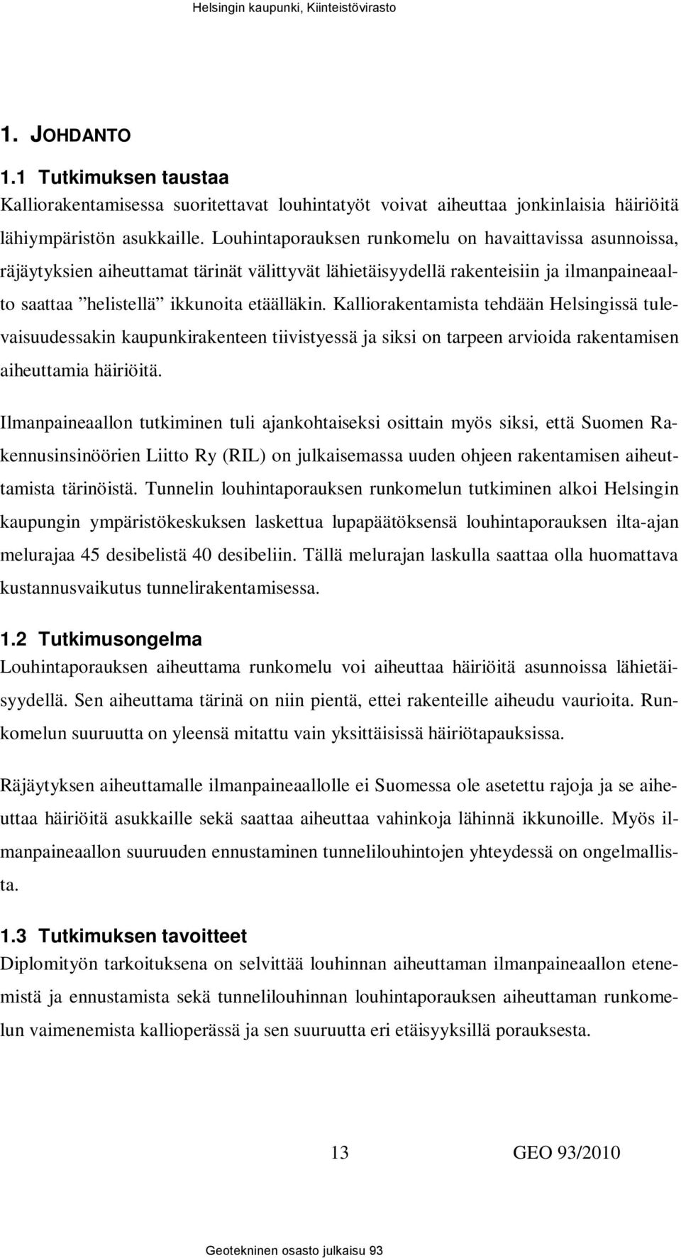 Kalliorakentamista tehdään Helsingissä tulevaisuudessakin kaupunkirakenteen tiivistyessä ja siksi on tarpeen arvioida rakentamisen aiheuttamia häiriöitä.