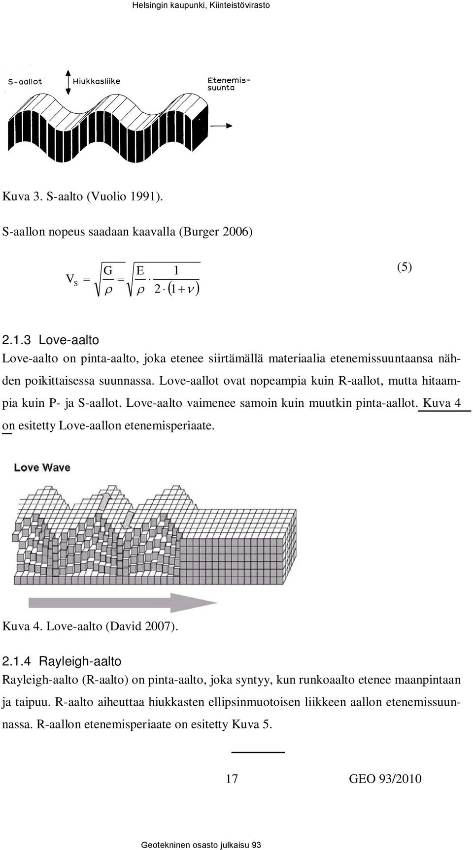 Kuva 4 on esitetty Love-aallon etenemisperiaate. Kuva 4. Love-aalto (David 2007). 2.1.