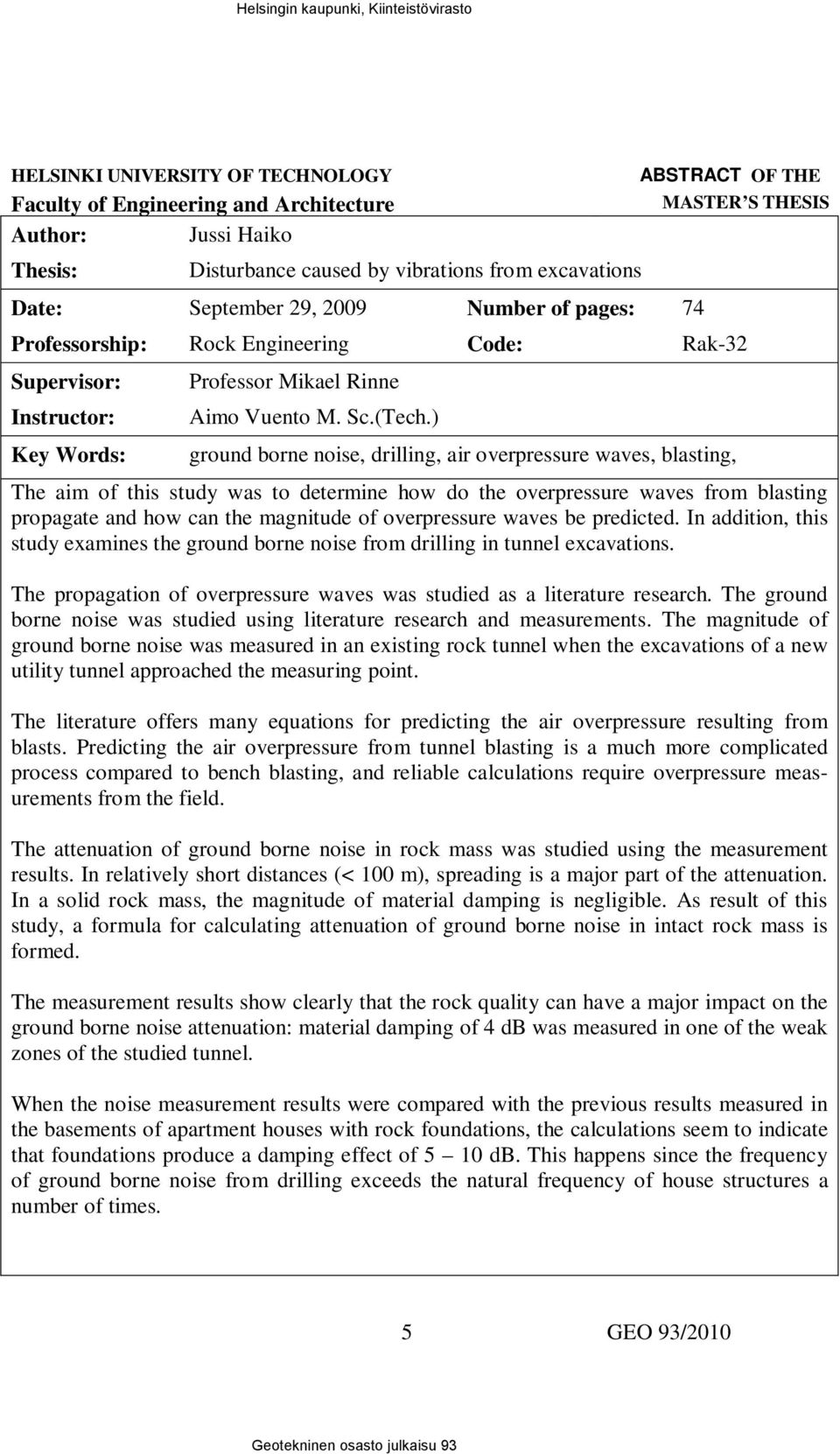 ) ground borne noise, drilling, air overpressure waves, blasting, The aim of this study was to determine how do the overpressure waves from blasting propagate and how can the magnitude of