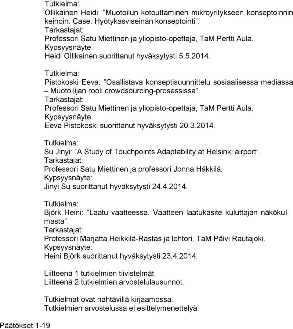 Professori Satu Miettinen ja yliopisto-opettaja, TaM Pertti Aula. Eeva Pistokoski suorittanut hyväksytysti 20.3.2014. Su Jinyi: A Study of Touchpoints Adaptability at Helsinki airport.