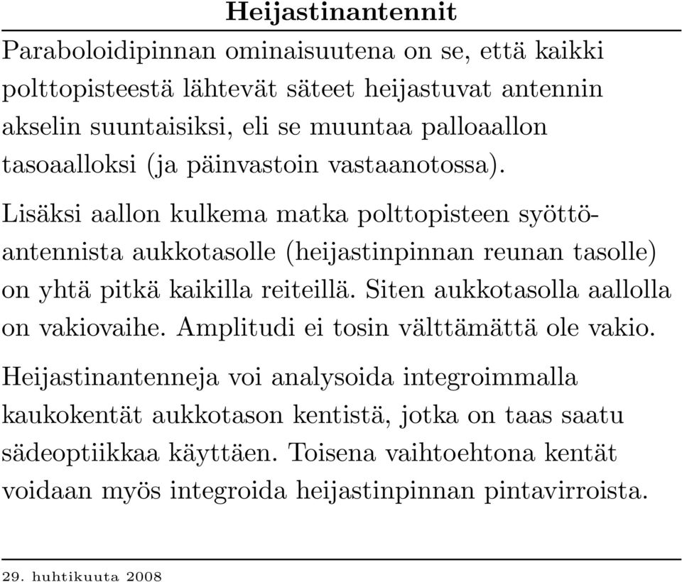 L isäksi aallon kulkema matka polttopisteen syöttöantennista aukkotasolle (heijastinpinnan reunan tasolle) on yhtä pitkä kaikilla reiteillä.