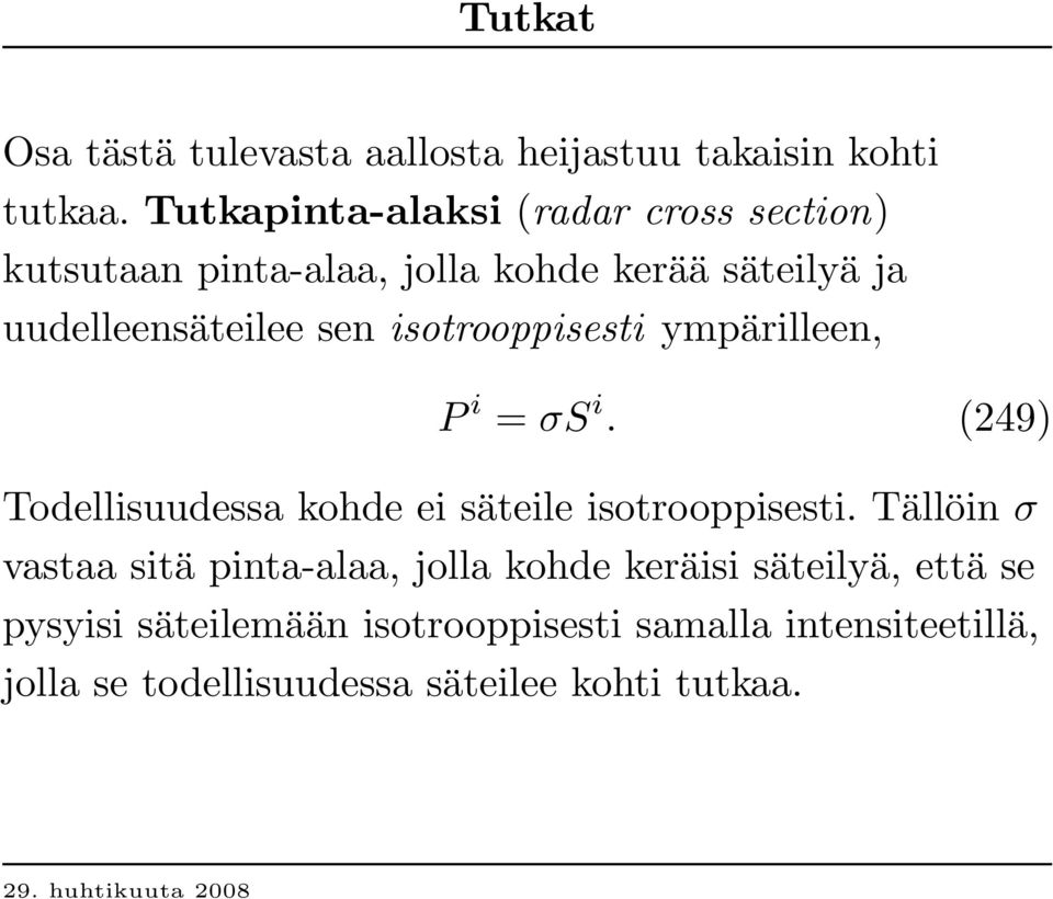 isotroop p isesti ympärilleen, P i = σs i. (249) Todellisuudessa kohde ei säteile isotrooppisesti.