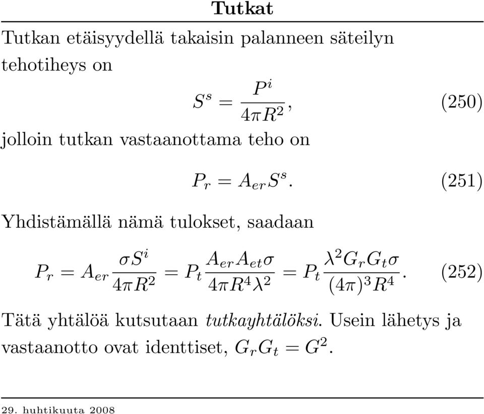 (251) P r = A er σs i 4πR 2 = P A er A et σ t 4πR 4 λ 2 = P t λ 2 G r G t σ (4π) 3 R 4.