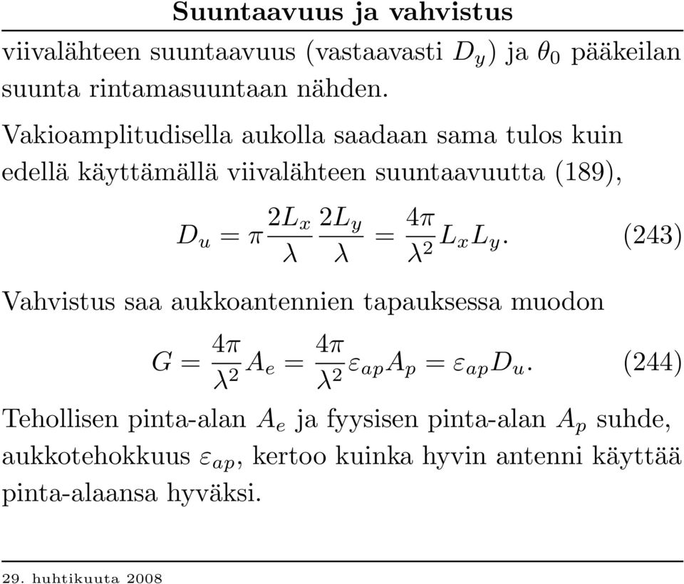 λ = 4π λ 2 L xl y. (243) Vahvistus saa aukkoantennien tapauksessa muodon G = 4π λ 2 A e = 4π λ 2 ε apa p = ε ap D u.