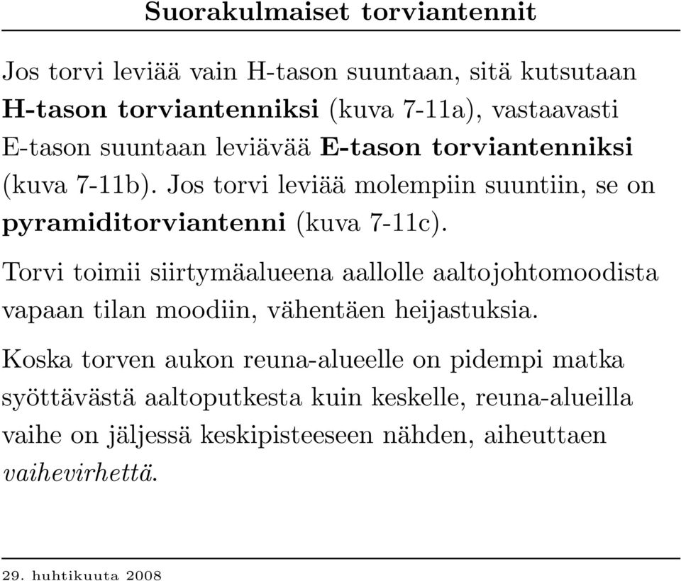 Jos torvi leviää molempiin suuntiin, se on p y ramid itorviantenni (kuva 7-11c).